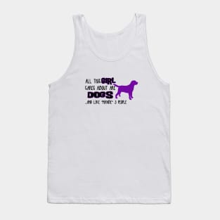 All this GIRL cares about are DOGS ....and like *maybe* 3 people Tank Top